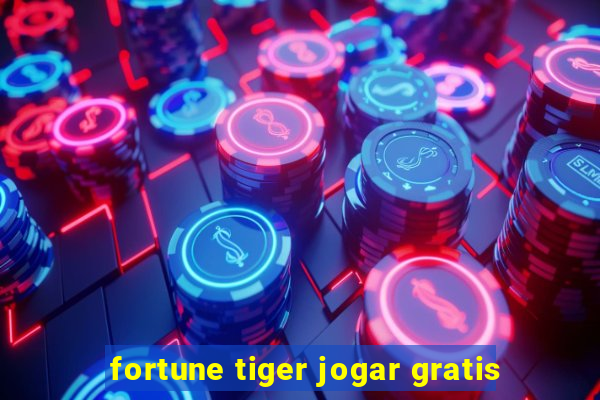 fortune tiger jogar gratis